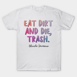 Golden Girls Quote - Blanche Devereaux Eat Dirt T-Shirt